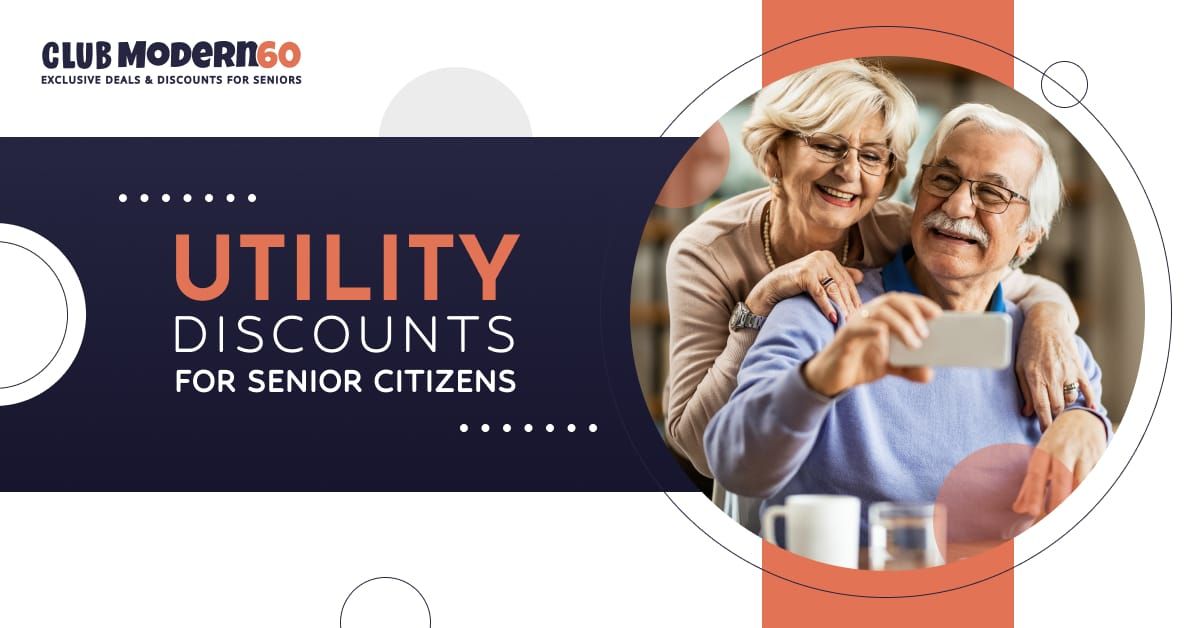Utility Discounts for Senior Citizens in 2024 Club Modern60